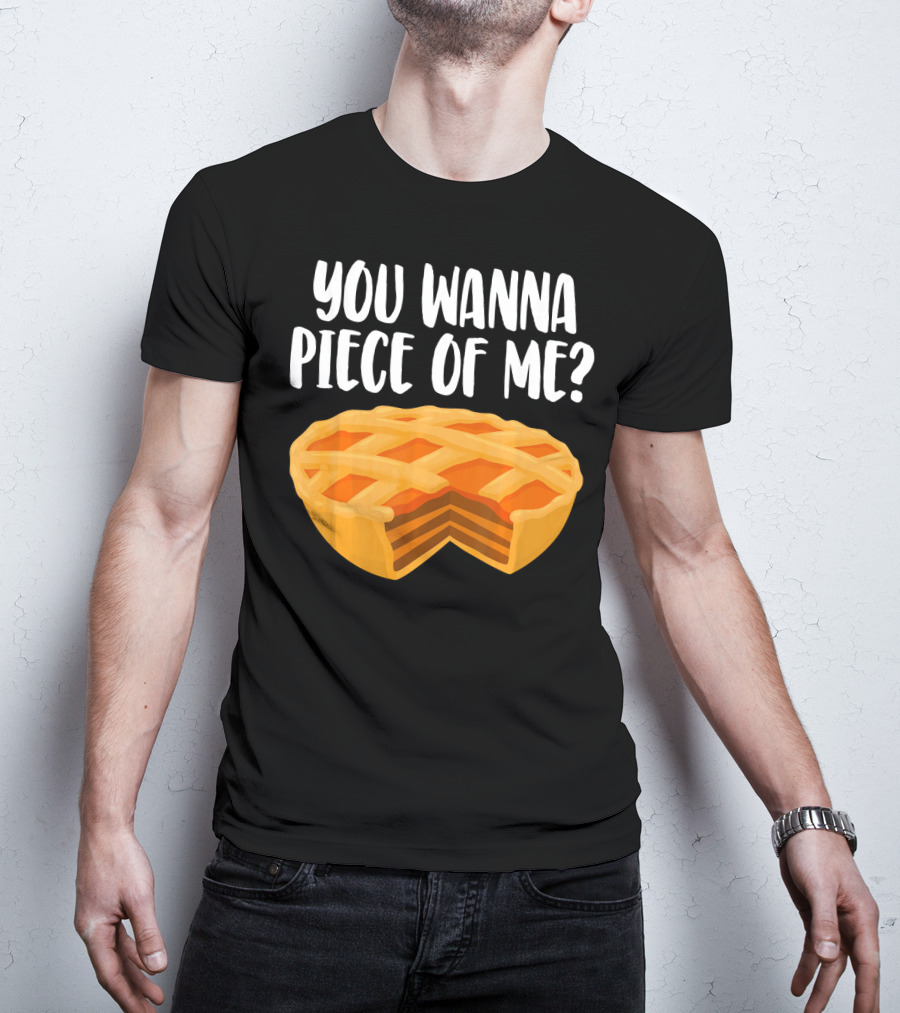 You Wanna Piece Of Me Thanksgiving Pumpkin Pie Joke T-Shirt