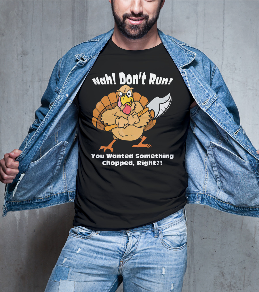 Nah Don't Run Funny Vegan Thanksgiving Turkey Chopped T-Shirt