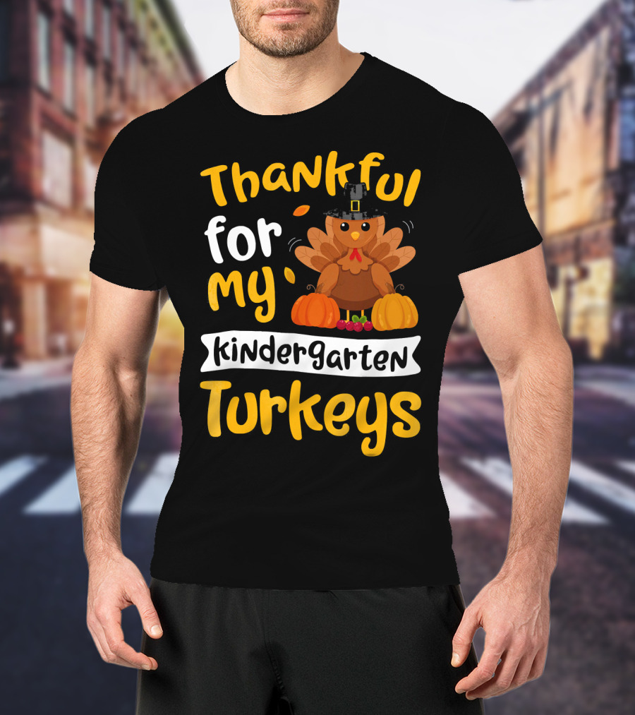 Thankful For My Kindergarten Turkeys Thanksgiving T-Shirt