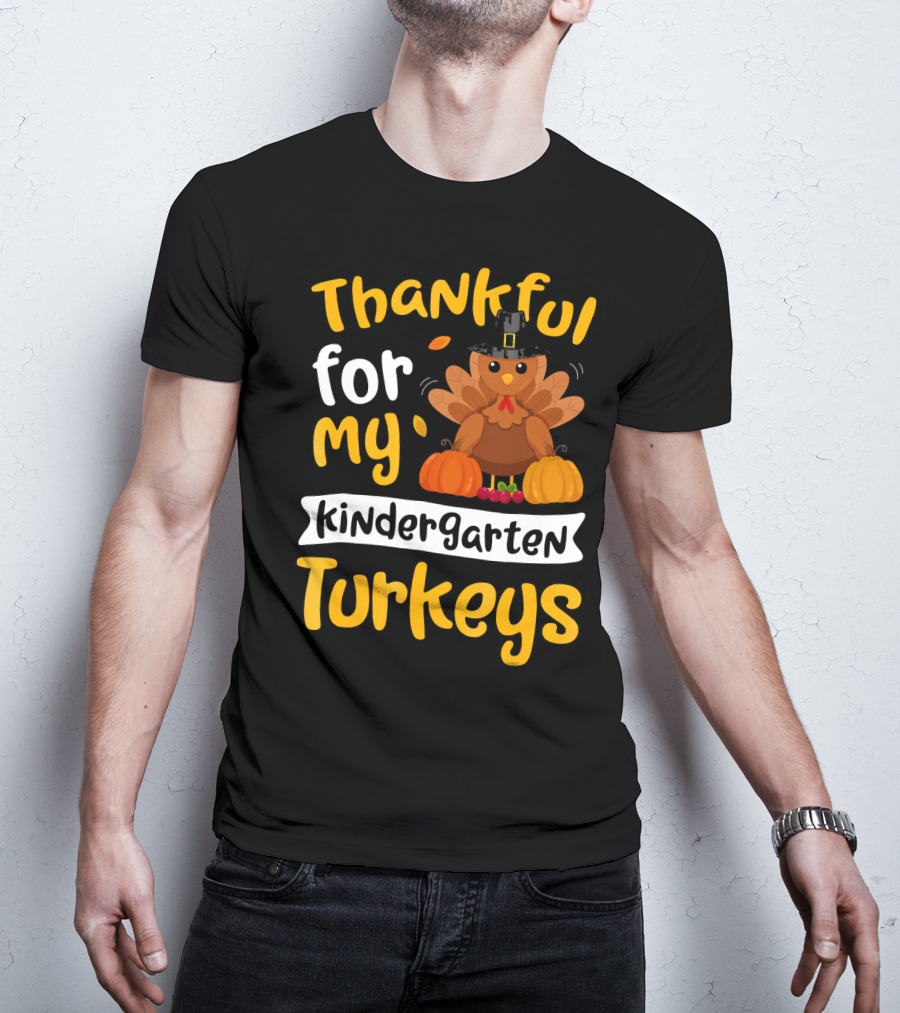 Thankful For My Kindergarten Turkeys Thanksgiving T-Shirt