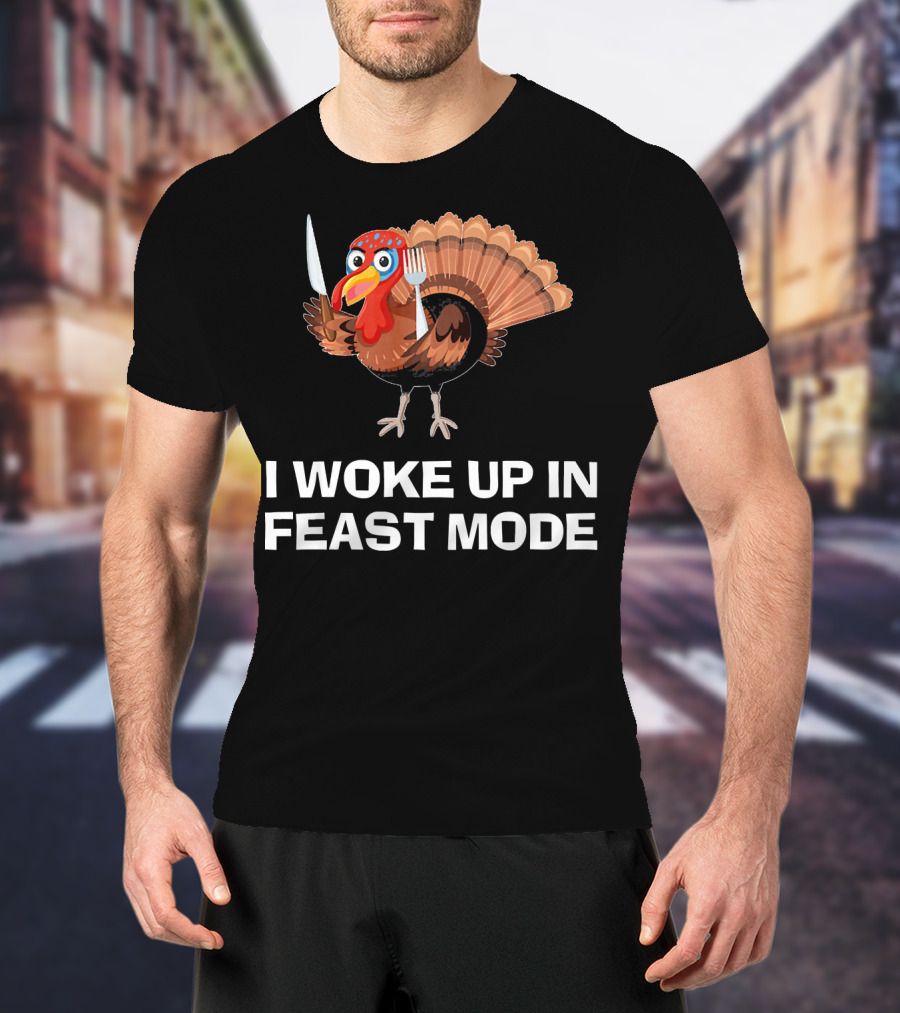 I Woke Up In Feast Mode Thanksgiving Turkey Holding Cutlery T-Shirt