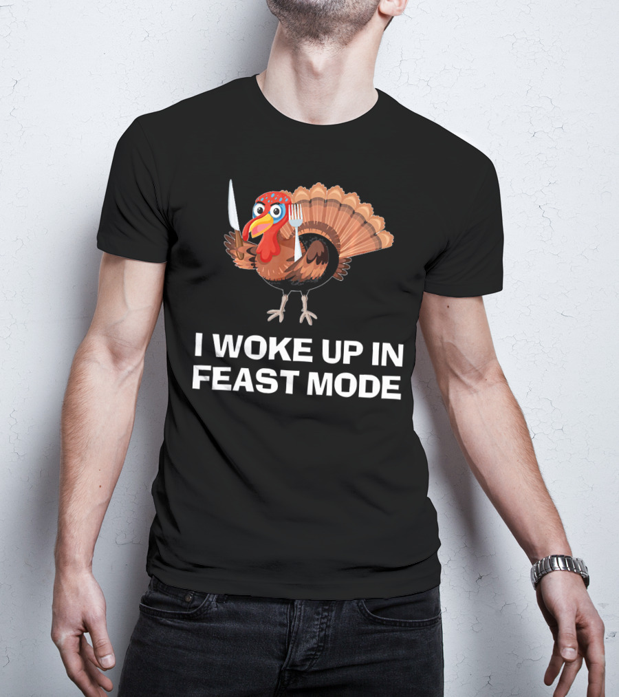 I Woke Up In Feast Mode Thanksgiving Turkey Holding Cutlery T-Shirt