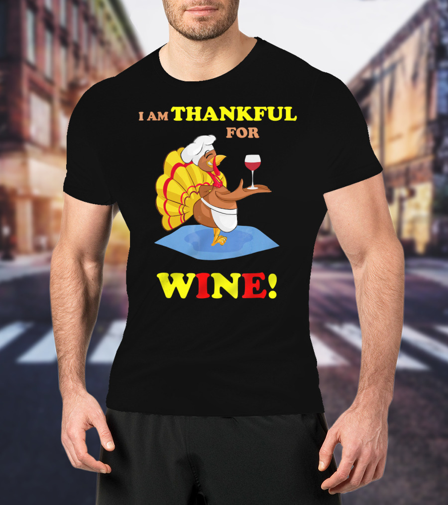I Am Thankful For Wine Turkey With Chef Hat And Glass T-Shirt