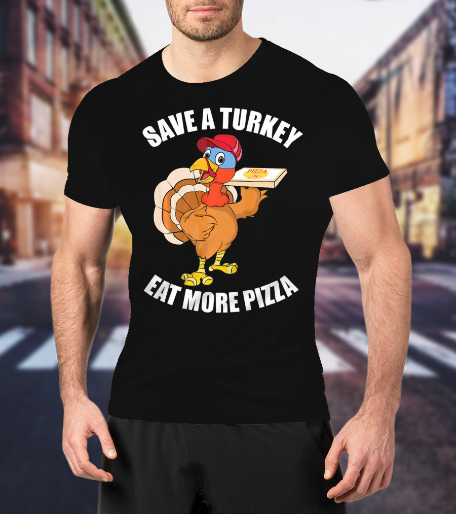 Save A Turkey Eat More Pizza Funny Thanksgiving T-Shirt