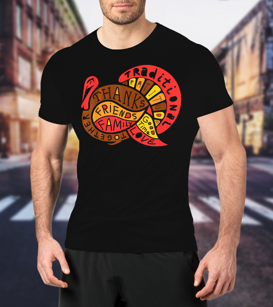 Thanksgiving Thanks Gratitude Friends Family Love Together Traditional Turkey T-Shirt