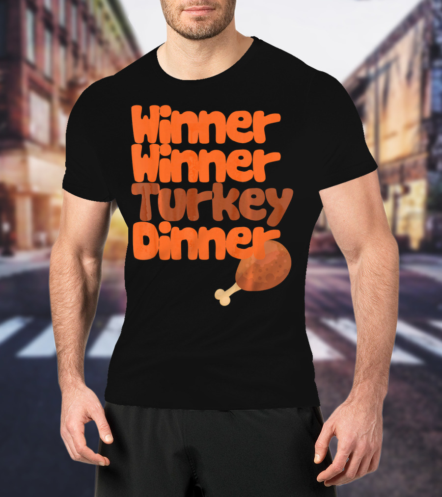 Winner Winner Turkey Dinner Funny Thanks Turkey Leg T-Shirt