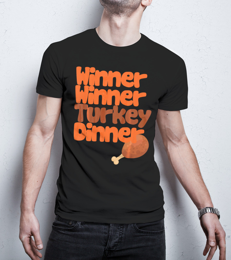 Winner Winner Turkey Dinner Funny Thanks Turkey Leg T-Shirt