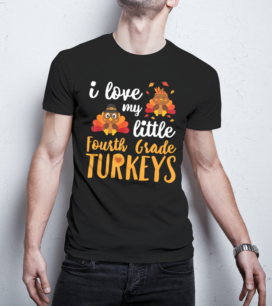 I Love My Little Fourth Grade Turkeys Thanksgiving Cute Turkey T-Shirt