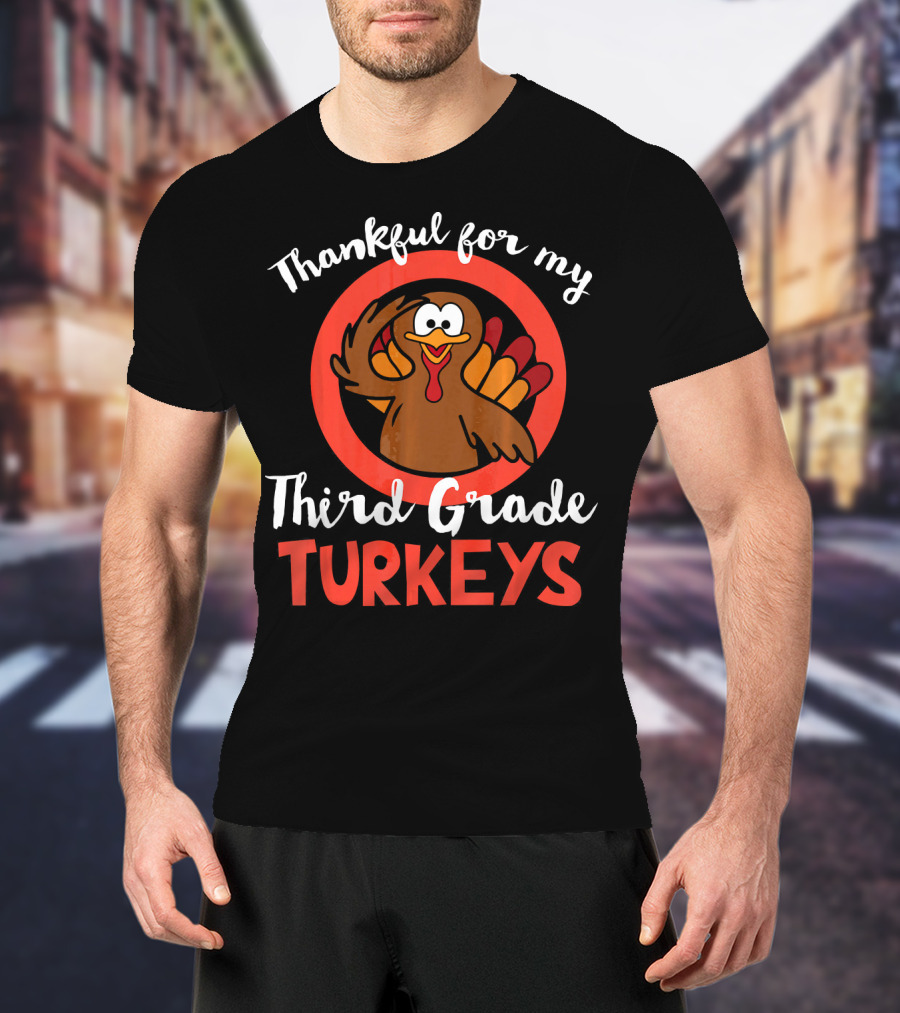 Thankful For My Third Grade Turkeys T-Shirt
