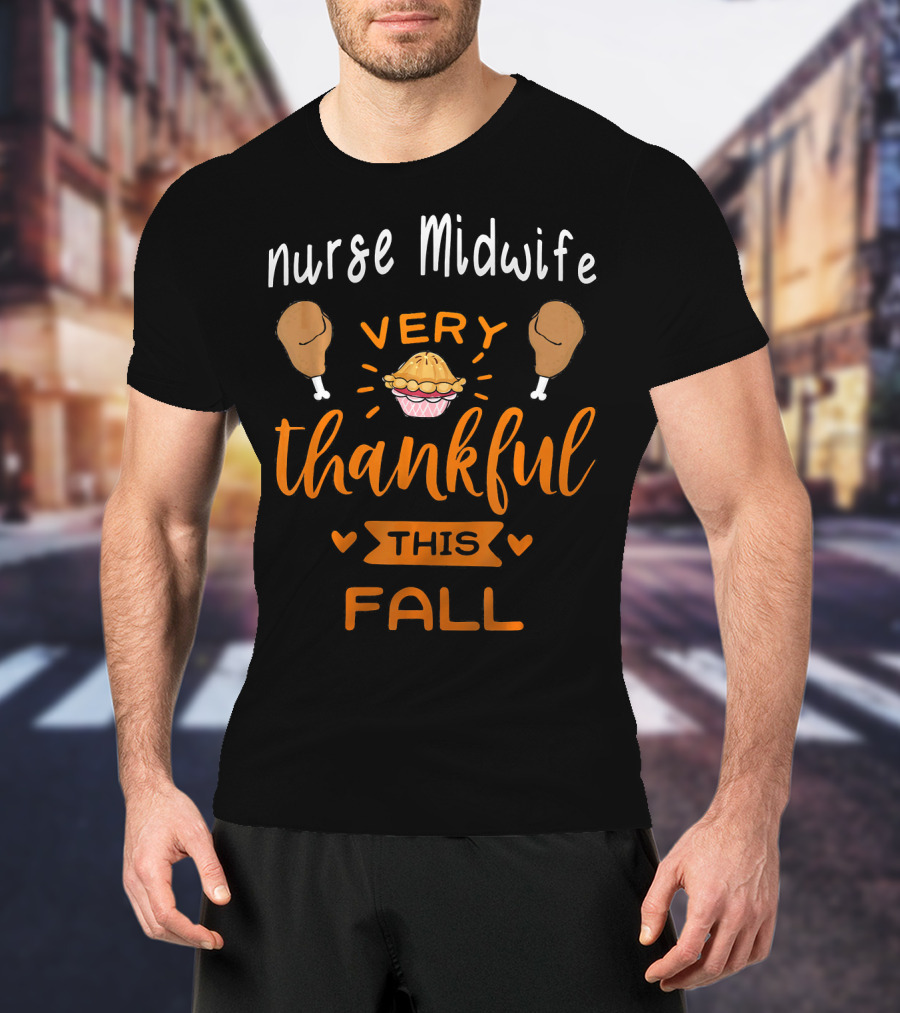 Nurse Midwife Very Thankful This Fall Pie Drumsticks T-Shirt