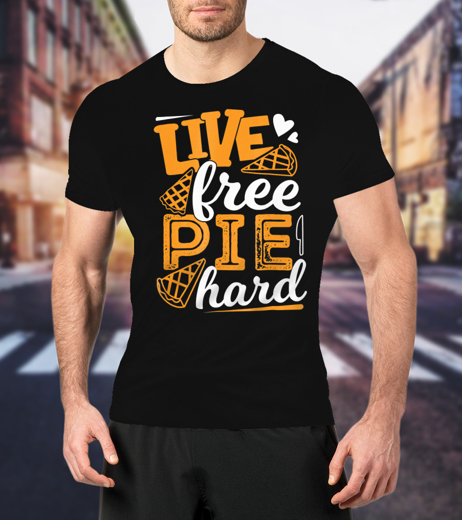Live Free Pie Hard T-Shirt