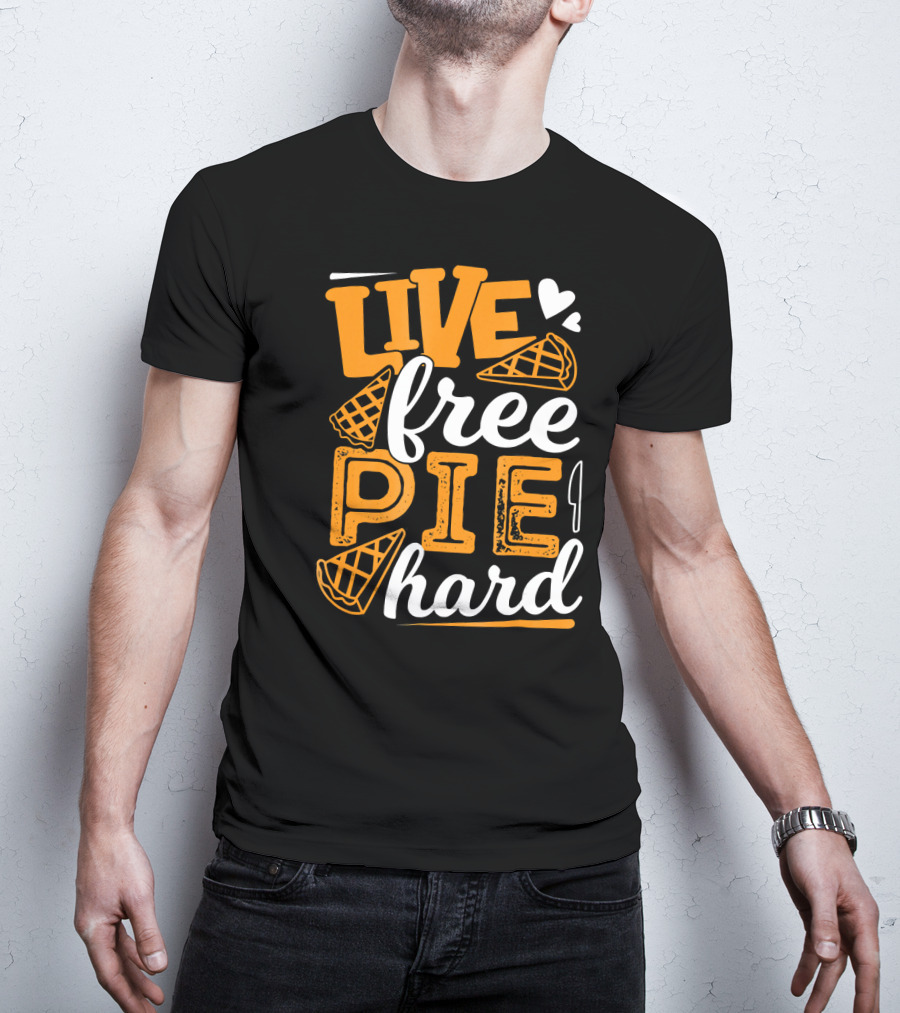 Live Free Pie Hard T-Shirt