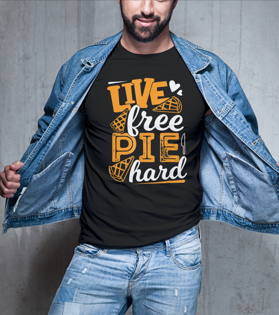 Live Free Pie Hard T-Shirt