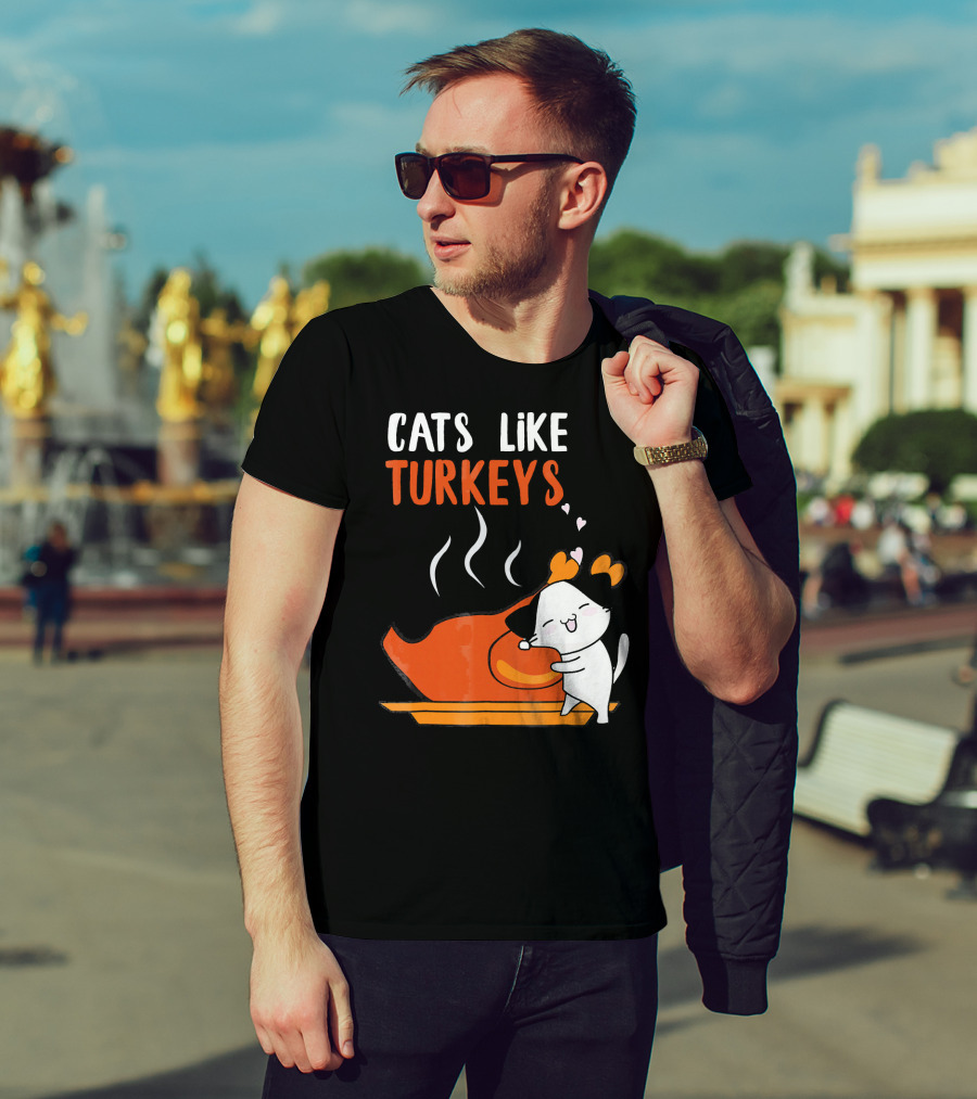 Cats Like Turkeys Funny Thanksgiving Cats And Turkey T-Shirt