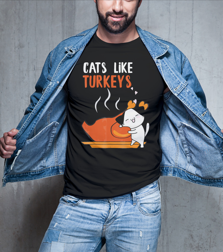Cats Like Turkeys Funny Thanksgiving Cats And Turkey T-Shirt