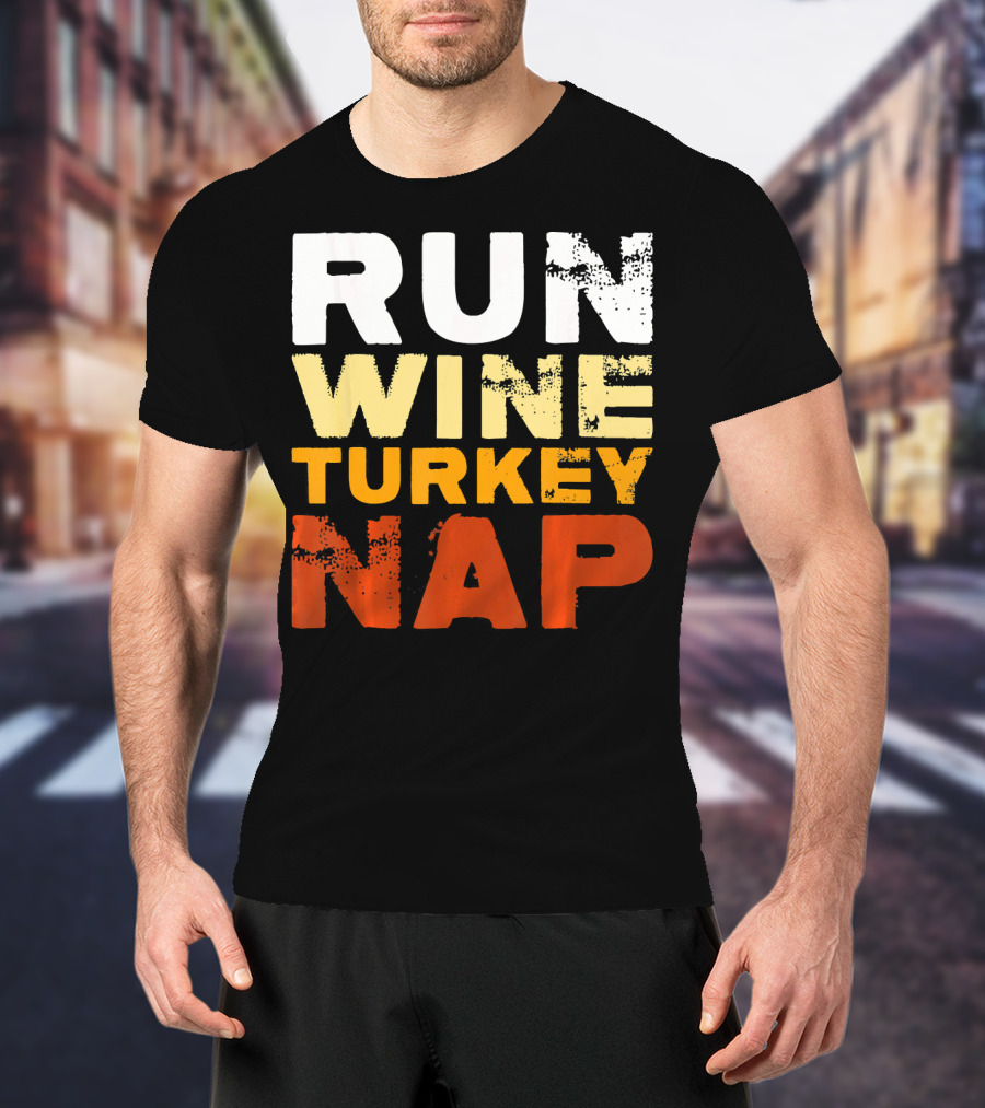 Run Wine Turkey Nap Thanksgiving Humor T-Shirt