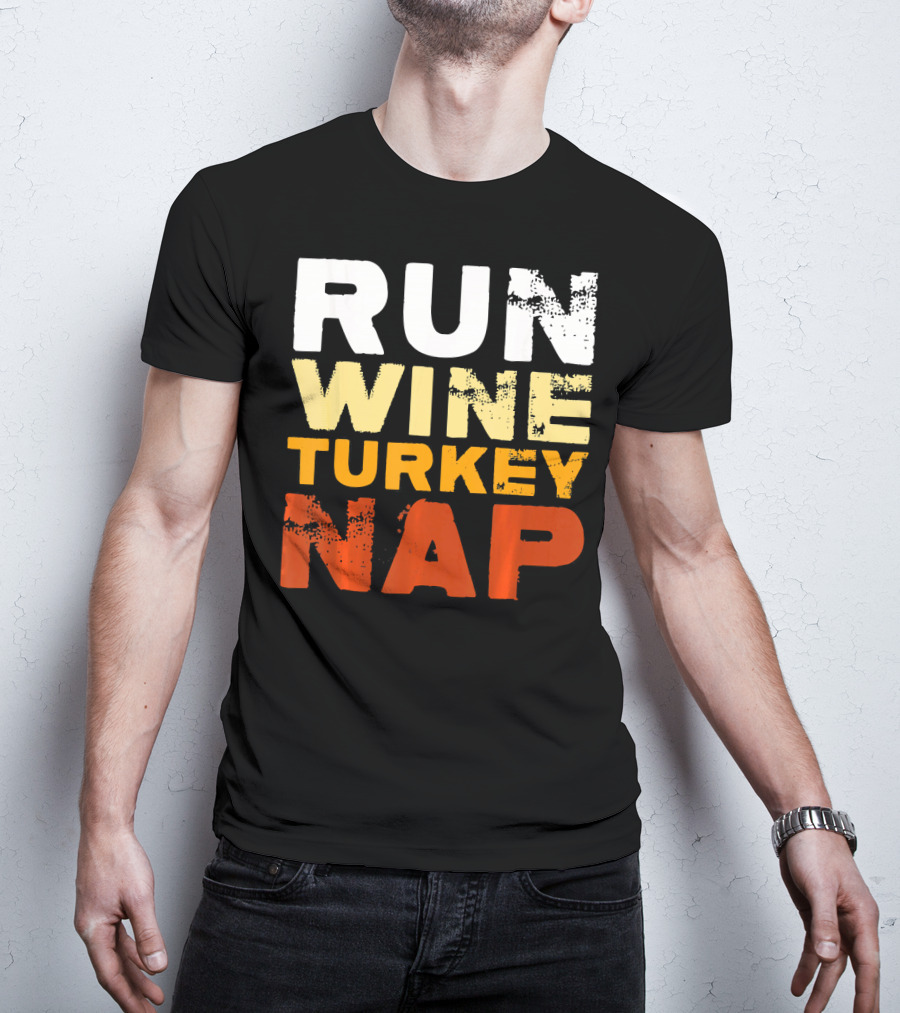 Run Wine Turkey Nap Thanksgiving Humor T-Shirt