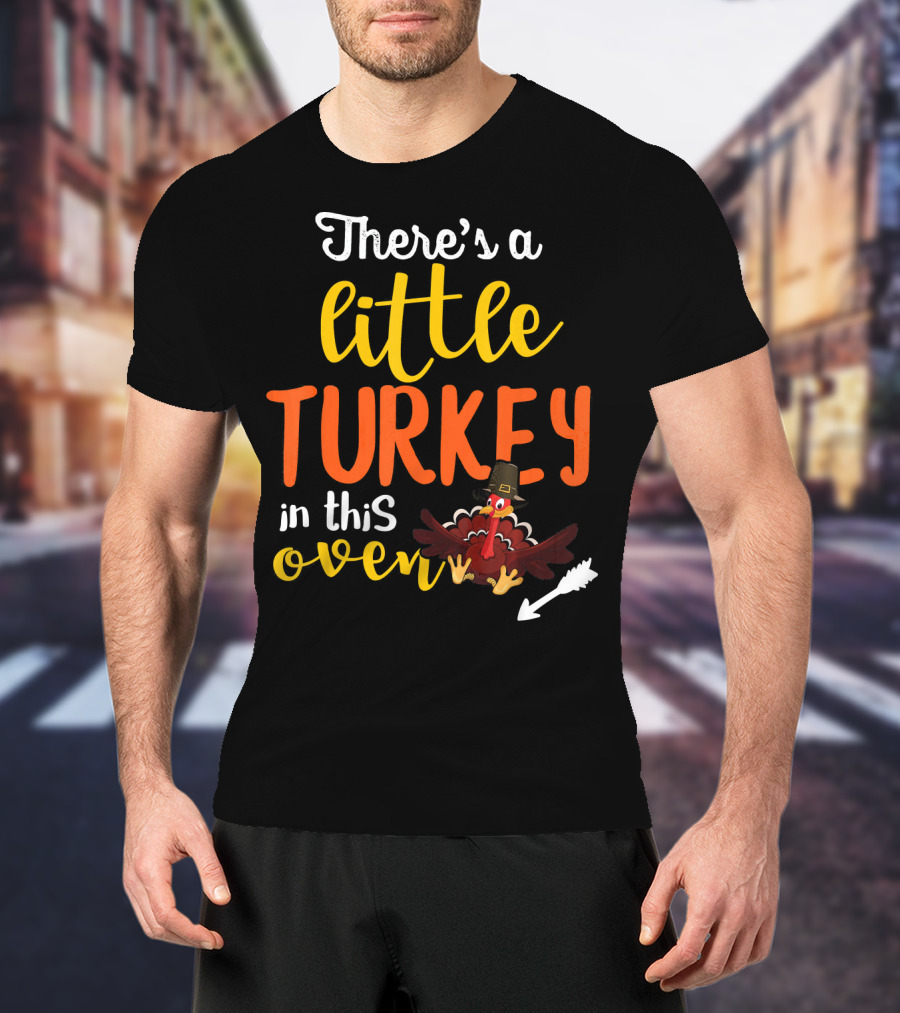 There's A Little Turkey In This Oven T-Shirt