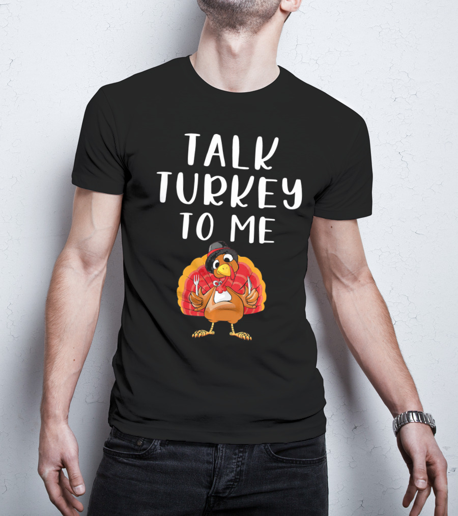 Talk Turkey To Me Thanksgiving Humor Turkey Holding Utensils T-Shirt