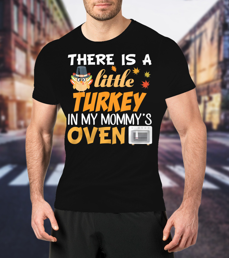 There Is A Little Turkey In My Mommy's Oven Thanksgiving Pregnancy Announcement T-Shirt