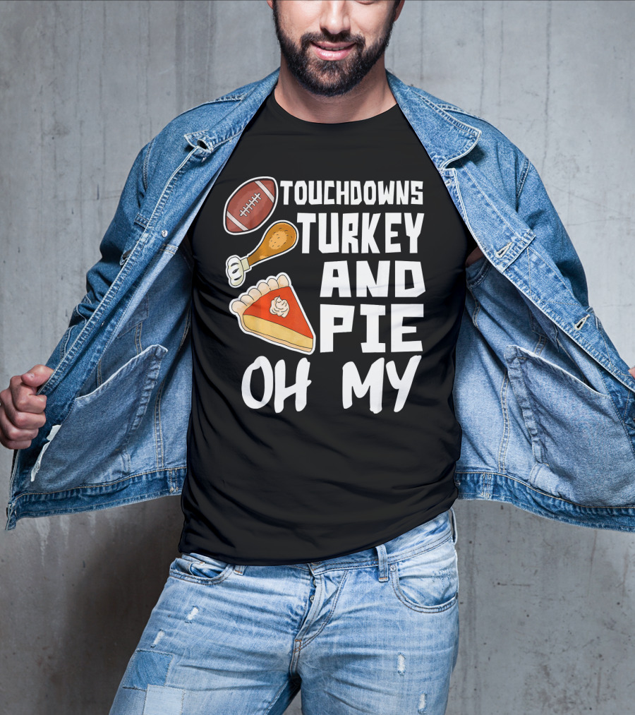 Touchdowns Turkey And Pie Oh My Thanksgiving Holiday Dinner Football T-Shirt
