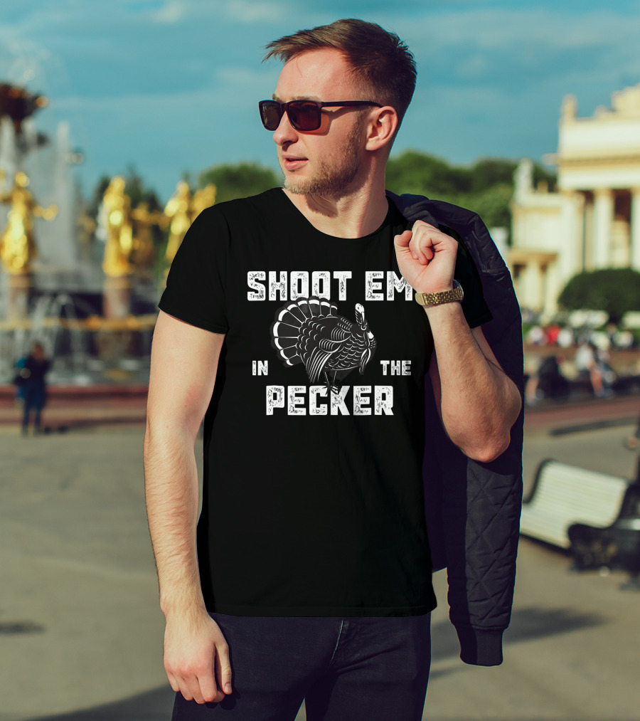 Turkey Hunting Legend Shoot Em In The Pecker T-Shirt