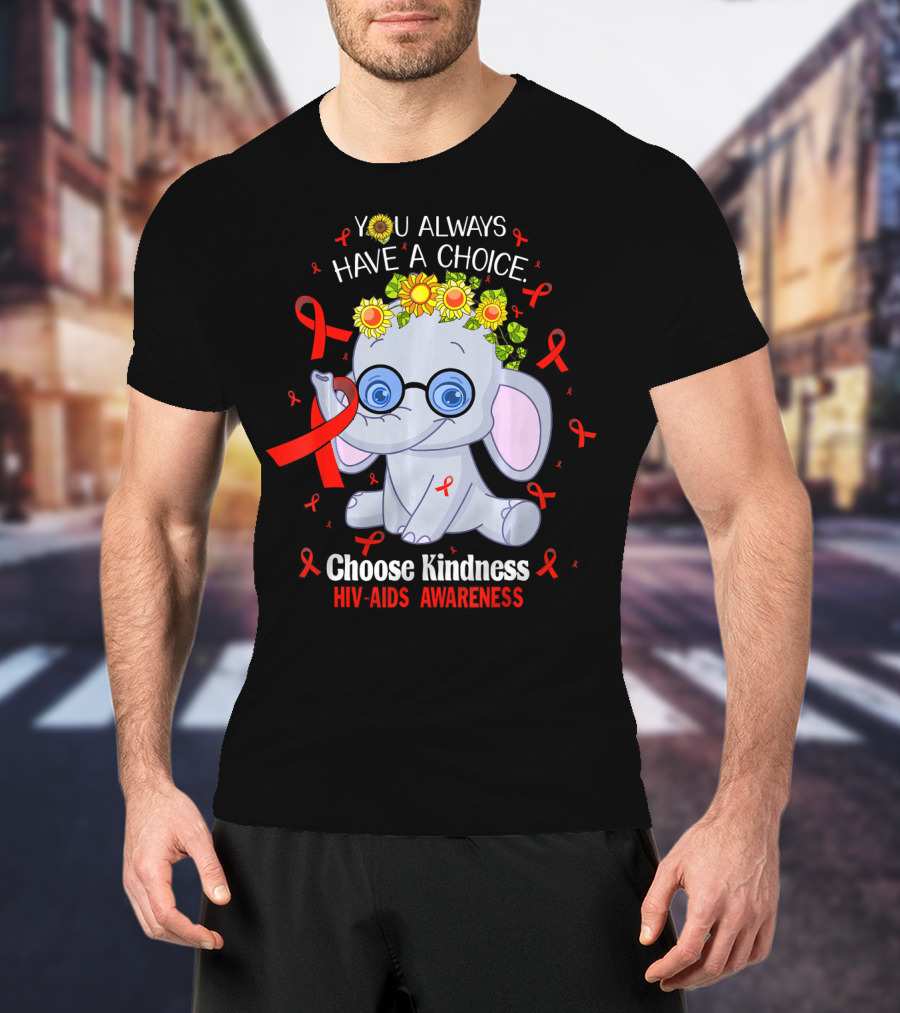 You Always Have A Choice Choose Kindness HIV-AIDS Awareness Elephant T-Shirt