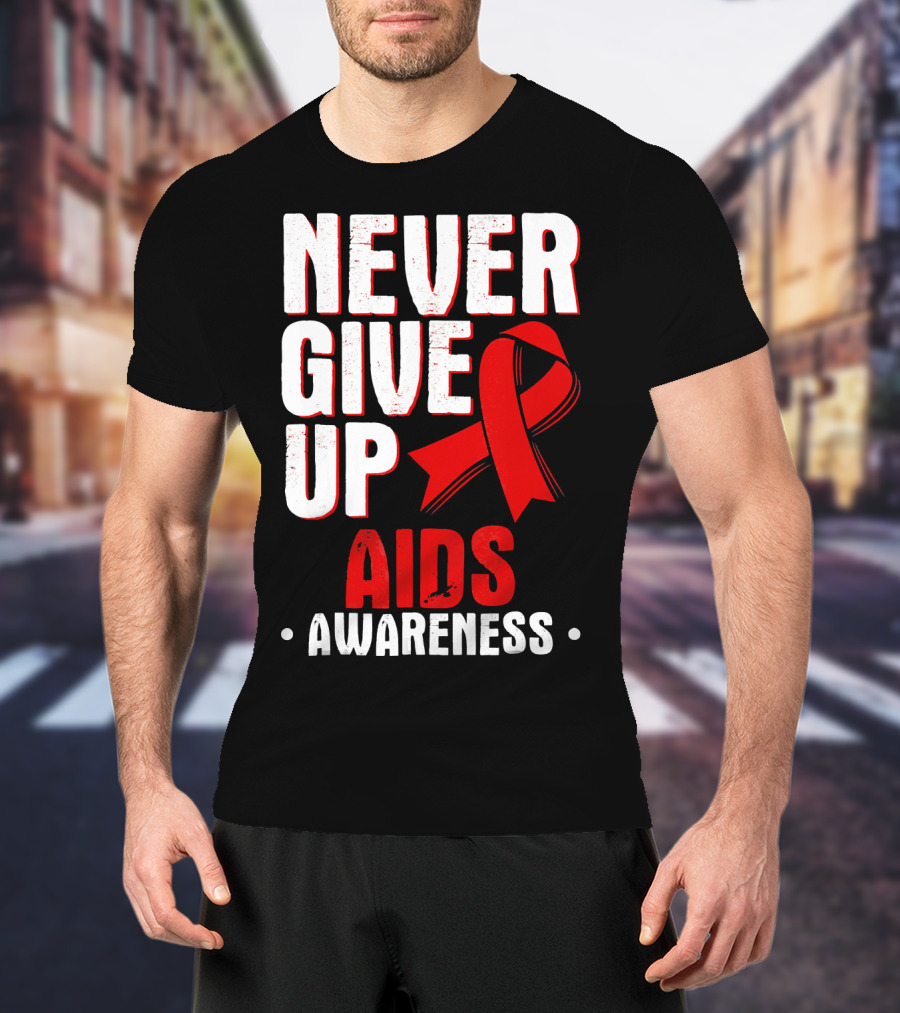 Never Give Up AIDS Awareness T-Shirt