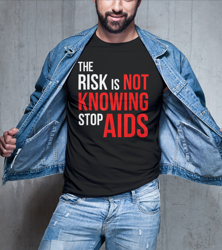 The Risk Is Not Knowing Stop AIDS HIV Awareness Motivation T-Shirt