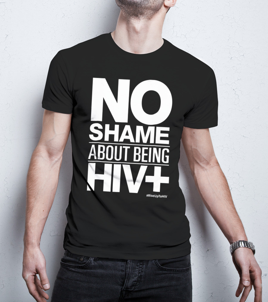 No Shame About Being HIV+ #RiseUpToHIV T-Shirt