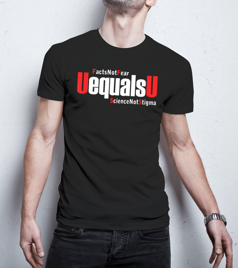 UEqualsU Facts Not Fear Science Not Stigma T-Shirt