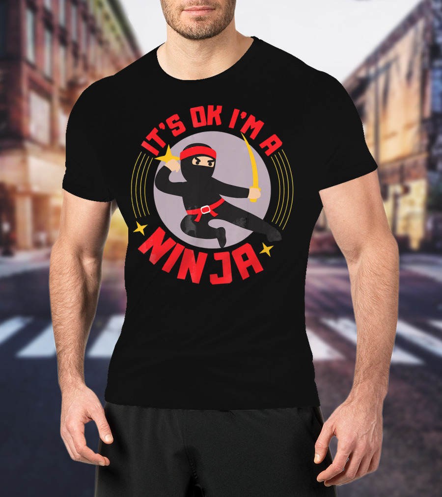 It's Ok I'm A Ninja Cool Ninja Warrior With Star And Sword T-Shirt