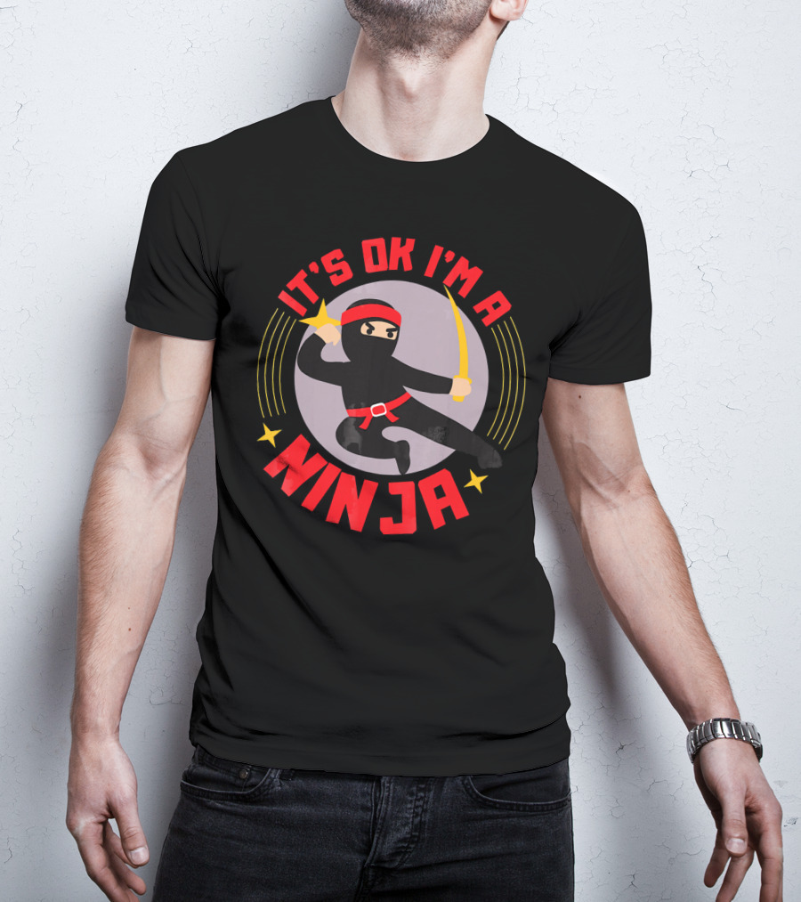 It's Ok I'm A Ninja Cool Ninja Warrior With Star And Sword T-Shirt