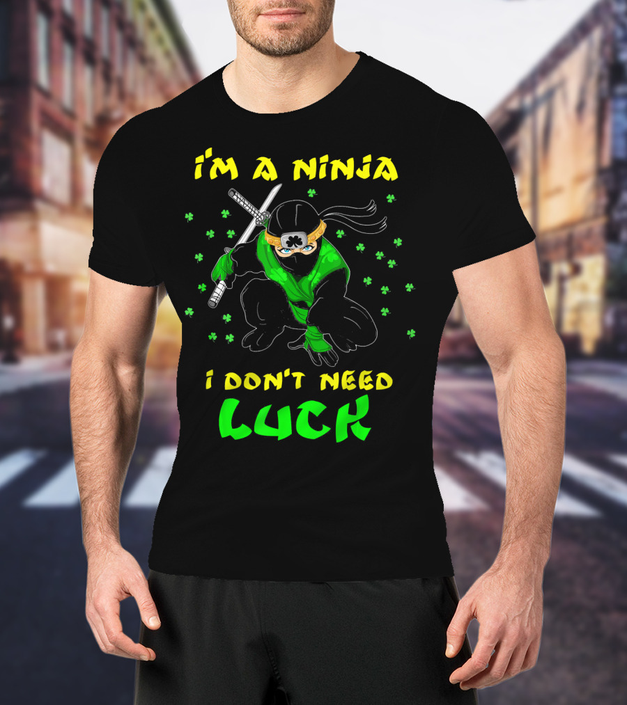 I'm A Ninja I Don't Need Luck St Patrick's Day Shamrocks T-Shirt