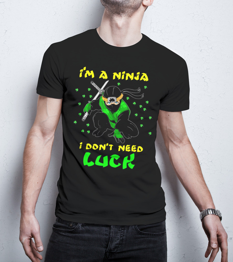 I'm A Ninja I Don't Need Luck St Patrick's Day Shamrocks T-Shirt