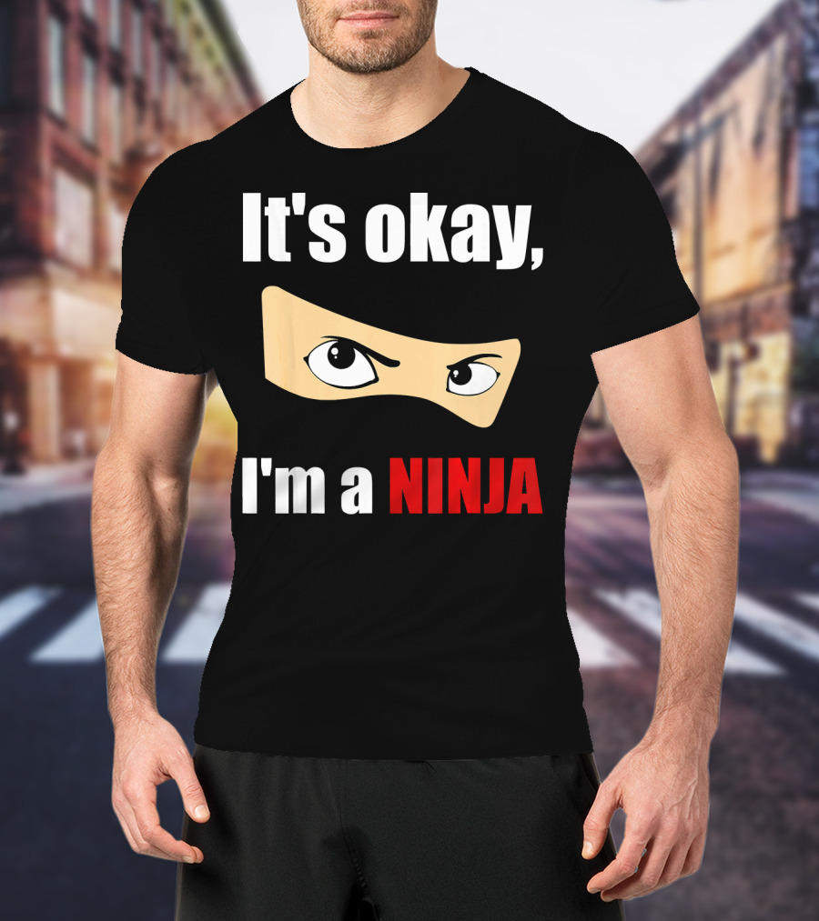 It's Okay I'm A Ninja Eyes Mask Text Humor T-Shirt