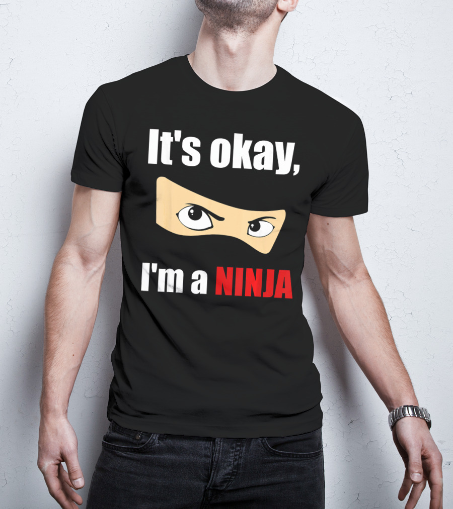 It's Okay I'm A Ninja Eyes Mask Text Humor T-Shirt