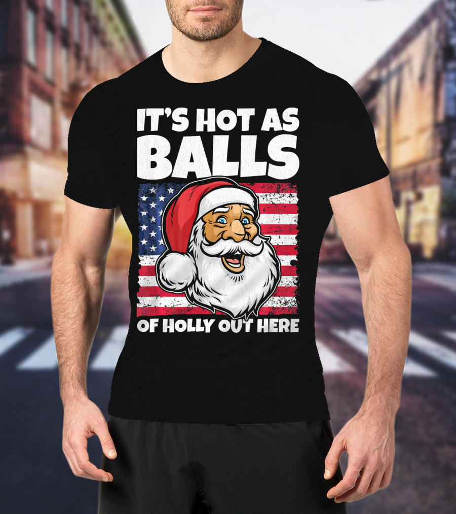 It’s Hot As Balls Santa American Flag Of Holly Out Here T-Shirt