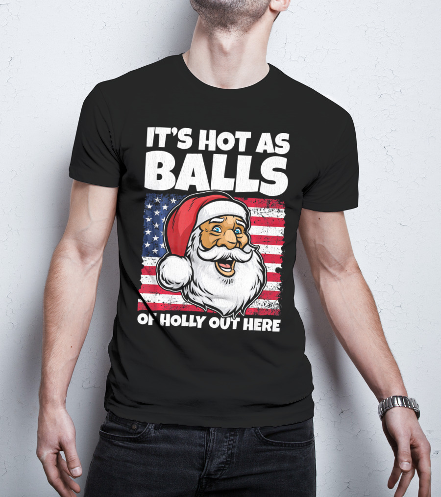 It’s Hot As Balls Santa American Flag Of Holly Out Here T-Shirt