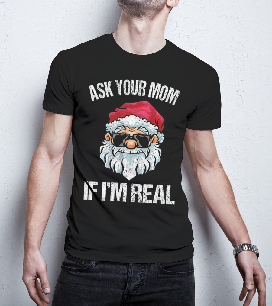 Ask Your Mom If I'm Real Naughty Santa With Sunglasses T-Shirt