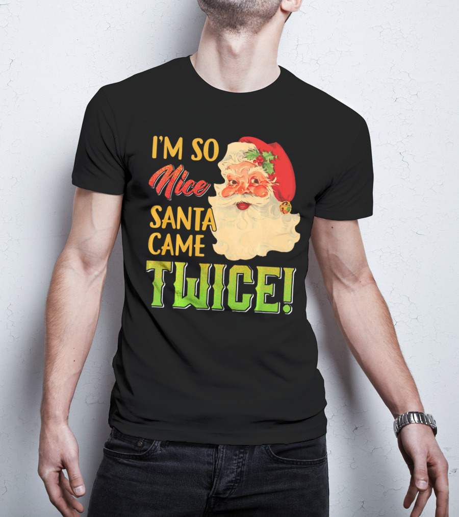 I'm So Nice Santa Came Twice T-Shirt