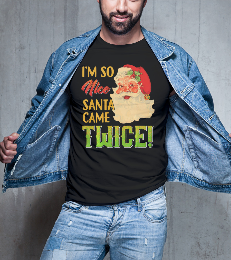 I'm So Nice Santa Came Twice T-Shirt