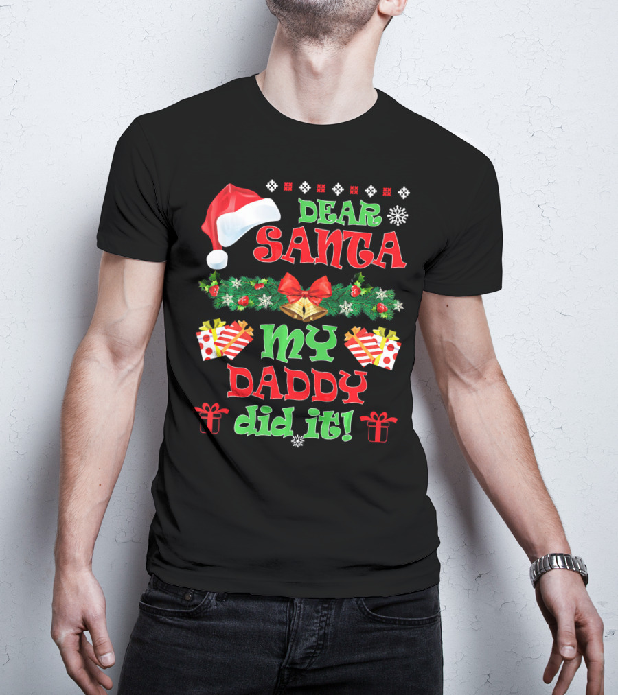 Dear Santa My Daddy Did It Funny Christmas Santa Hat Presents Garland T-Shirt