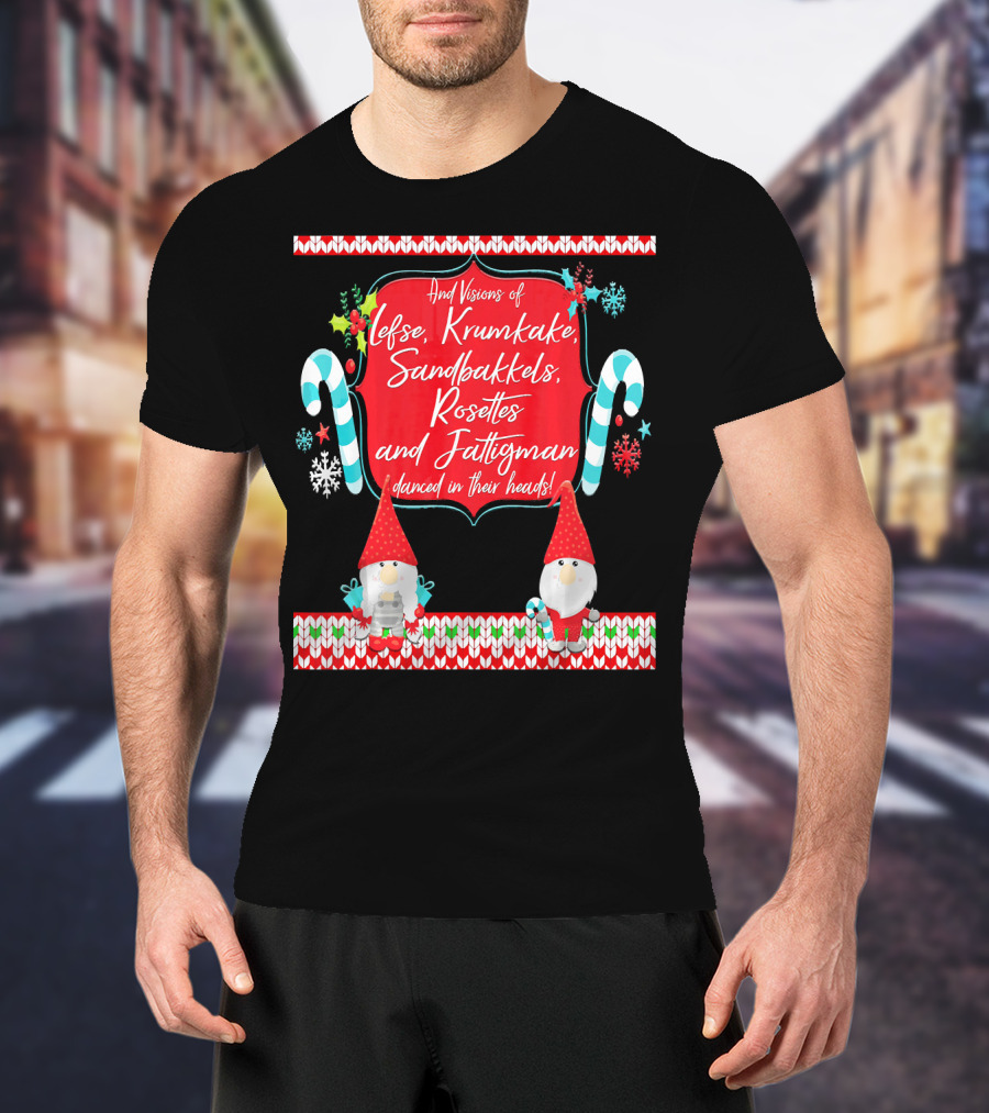 And Visions Of Lefse Krumkake Sandbakkels Rosettes And Fattigman Danced In Their Heads Norwegian Nisse T-Shirt