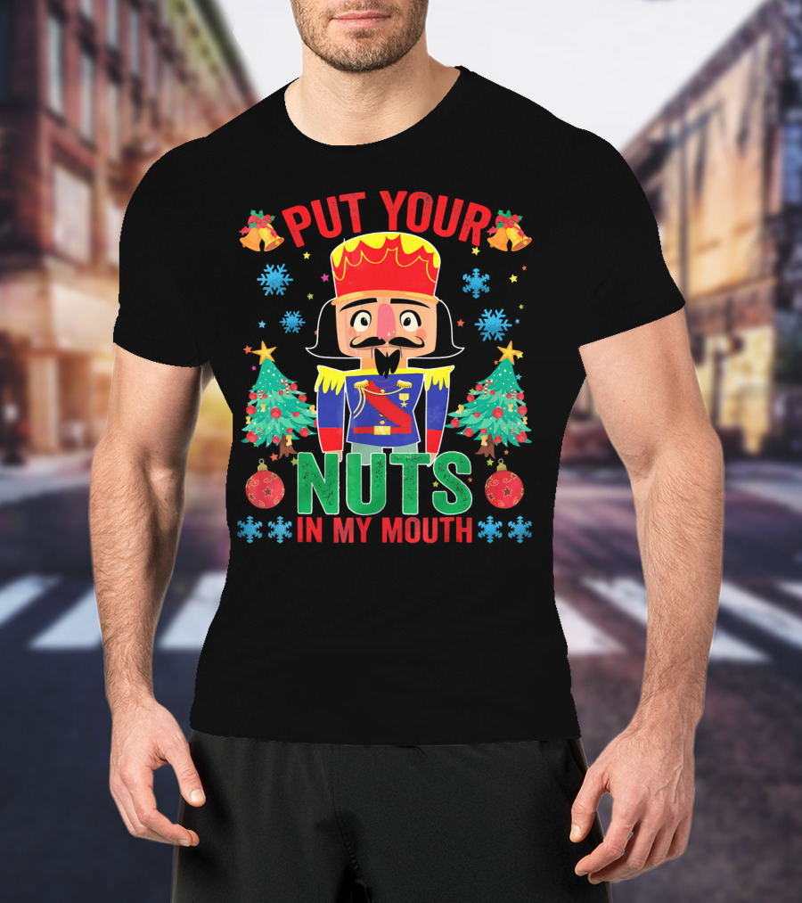 Put Your Nuts In My Mouth Funny Nutcrack Christmas Nutcracker Holiday Humor T-Shirt