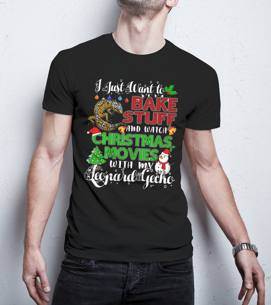 I Just Want To Bake Stuff And Watch Christmas Movies With My Leopard Gecko T-Shirt