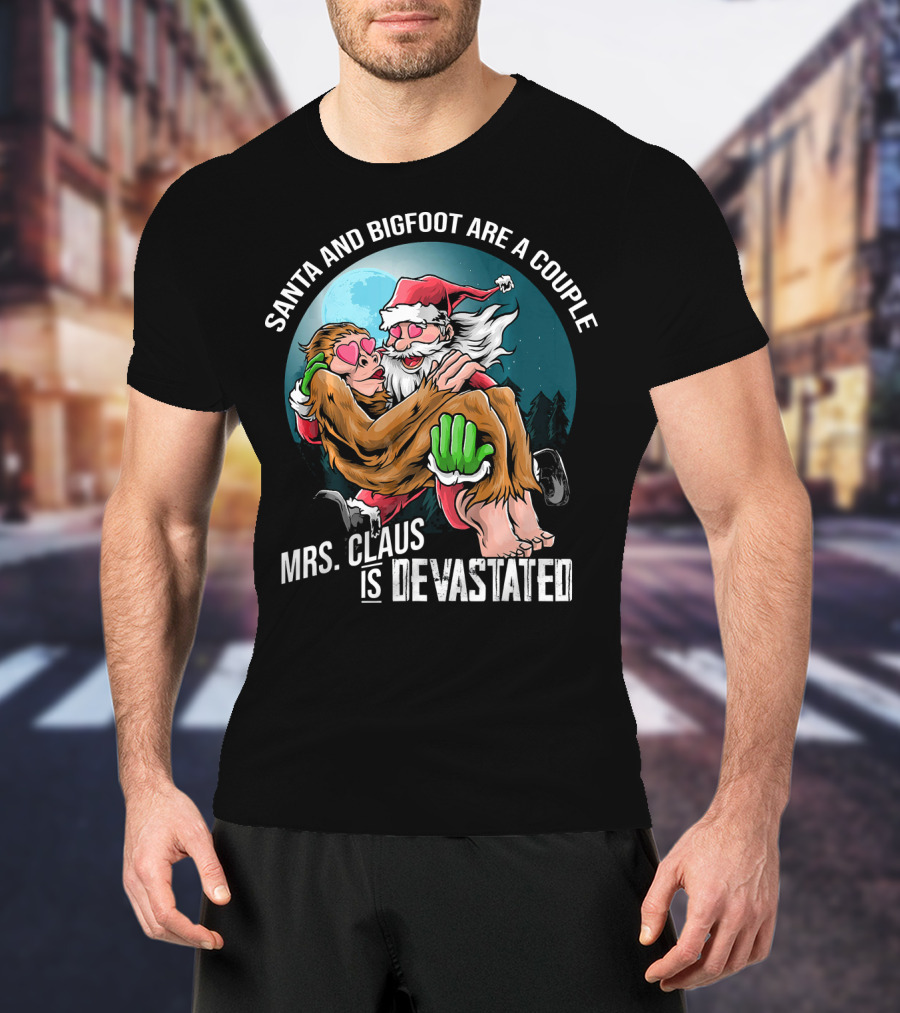 Santa And Bigfoot Are A Couple Mrs. Claus Is Devastated T-Shirt
