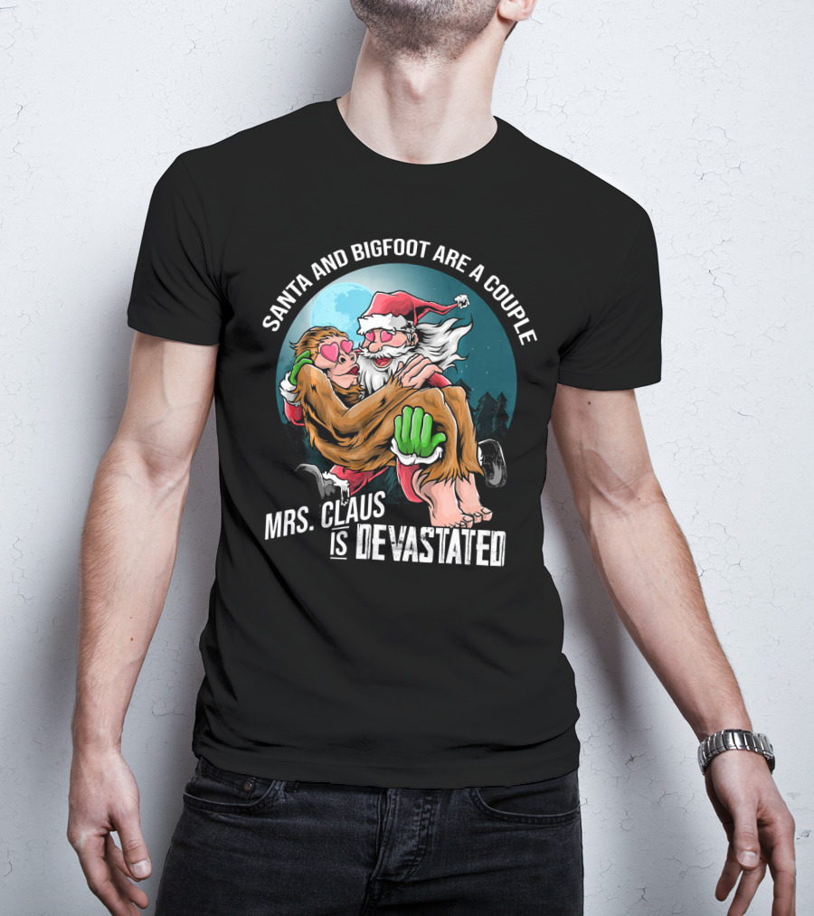 Santa And Bigfoot Are A Couple Mrs. Claus Is Devastated T-Shirt