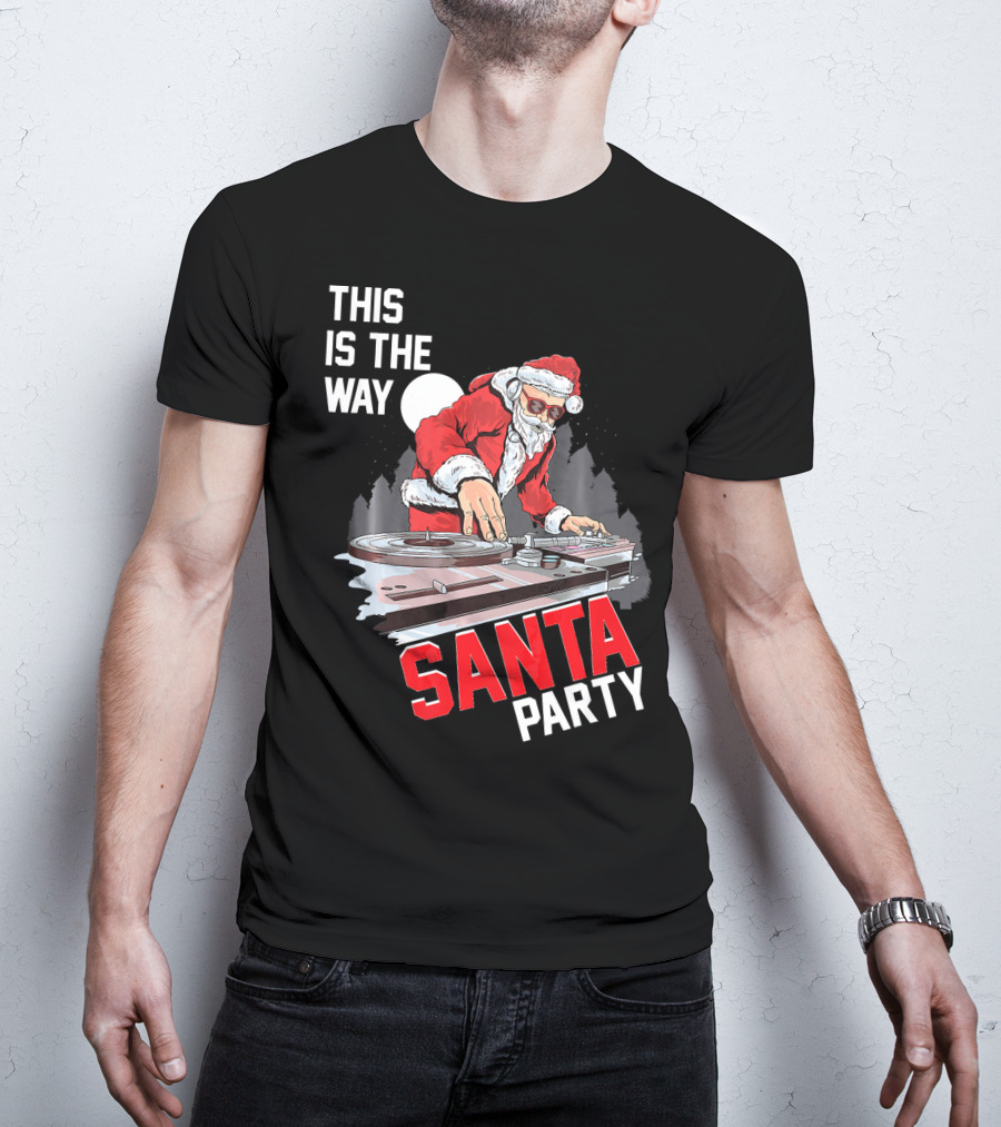 This Is The Way Santa Party DJ Claus T-Shirt