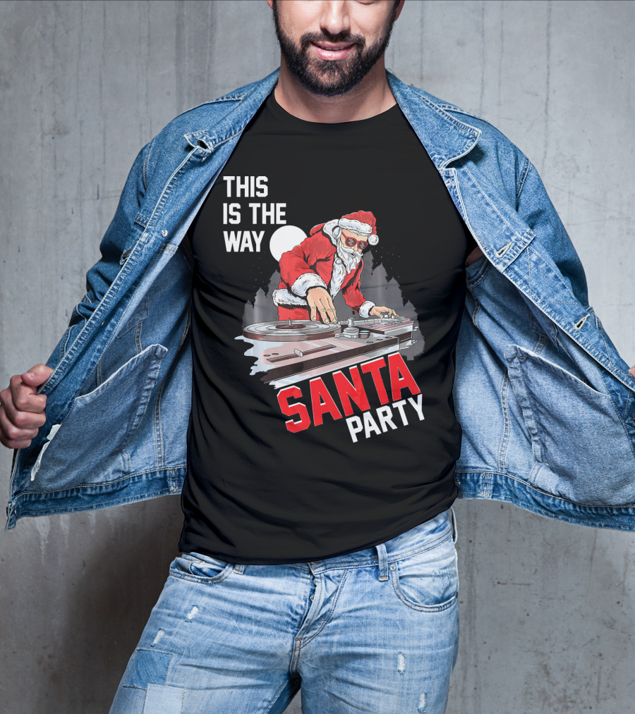 This Is The Way Santa Party DJ Claus T-Shirt